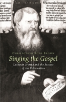 Singing the Gospel: Lutheran Hymns and the Success of the Reformation (Harvard Historical Studies) 0674017056 Book Cover
