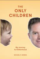The Only Children: My Journey to Fatherhood 0578945738 Book Cover