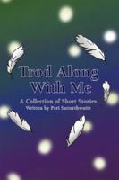 Trod Along with Me: A Collection of Short Stories 1480944912 Book Cover