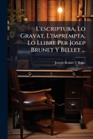 L'Escriptura Lo Gravat L'Imprempta Lo Llibre Per Josep Brunet Y Bellet [Hardcover] 1898 [Hardcover] 1148586334 Book Cover