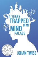 4 Years Trapped in My Mind Palace 1520110529 Book Cover