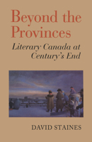 Beyond the Provinces: Literary Canada at Century's Enc (F.E.L.Priestly Memorial Lectures in the History of Ideas) 0802076068 Book Cover