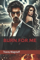 Burn for Me B0DY7TQJHJ Book Cover