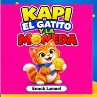 Kapi, el Gatito y la Moneda (**LIBROS DE CUENTOS PARA NIÑOS DE 2 A 5 AÑOS**) (Spanish Edition) B0HJNZFPFD Book Cover