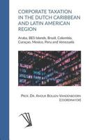 Corporate Taxation in the Dutch Caribbean and Latin American Region: Aruba, BES Islands, Brazil, Colombia, Curaçao, Mexico, Peru and Venezuela 9082960109 Book Cover