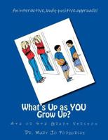 What's Up as YOU Grow Up?: 4th and 5th Grade Version 1483914526 Book Cover