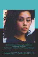 Understanding and Helping Suicidal Teens: Therapeutic Strategies For Parents & Teachers From A Trauma Therapist 1975870646 Book Cover