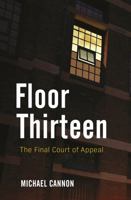 Floor Thirteen: The Final Court of Appeal 0995399727 Book Cover