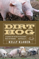 Dirt Hog A Hands-On Guide to Raising Pigs Outdoors....Naturally 1601730012 Book Cover