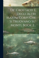 De' Crostacei E Degli Altri Marini Corpi Che Si Truovano Su' Monti, Book 2... 1247018946 Book Cover