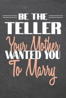 Be The Teller Your Mother Wanted You To Marry: Teller Dot Grid Notebook, Planner or Journal 110 Dotted Pages Office Equipment, Supplies Funny Teller Gift Idea for Christmas or Birthday 1702361055 Book Cover