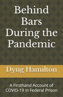 Behind Bars During the Pandemic: A Firsthand Account of COVID-19 in Federal Prison B0FQTH1Y73 Book Cover