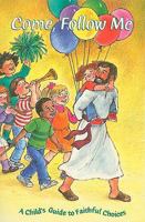 Come, Follow Me: A Child's Guide to Faithful Choices 1933178825 Book Cover