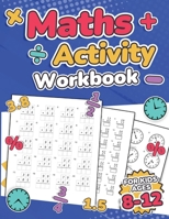 Maths Activity Workbook For Kids Ages 8-12 Addition, Subtraction, Multiplication, Division, Decimals, Fractions, Percentages, and Telling the Time ... 7 Year 3, 4, 5, 6, 7 and 8 KS2 Large Print 1739437713 Book Cover
