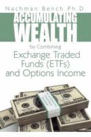 Accumulating Wealth by Combining Exchange Traded Funds (Etfs) and Options Income: An Alternative Investment Strategy 1434373142 Book Cover