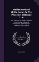 Maidenhood and Motherhood; or, Ten Phases of Women's Life 1019200944 Book Cover