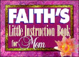 Faith's Little Instruction Book for Mothers 0892749792 Book Cover