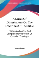 A Series of Dissertations On the Doctrines of the Bible 1145428665 Book Cover