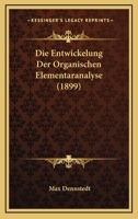 Die Entwickelung Der Organischen Elementaranalyse (1899) 1148062831 Book Cover