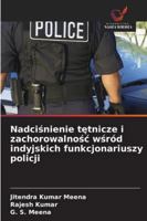 Nadcisnienie tetnicze i zachorowalnosc wsród indyjskich funkcjonariuszy policji 6209342329 Book Cover