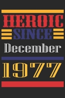 Heroic Since 1977 December Occasional Notebook Gift: A Tool For You To Satisfy Your Parents, Siblings, or Even Neighbors, At Least You Tried! 1655307975 Book Cover