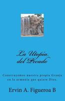 La Utop�a del Pecado: Si el Hombre no hubiera pecado 1545318336 Book Cover