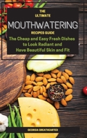 The Ultimate Mouthwatering Recipes Guide: The Cheap and Easy Fresh Dishes to Look Radiant and Have Beautiful Skin and Fit 1801182779 Book Cover