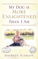 My Dog is More Enlightened Than I Am 1977210538 Book Cover