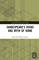 Shakespeare’s Ruins and Myth of Rome 1032195428 Book Cover