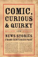 Comic, Curious  Quirky News Stories from Centuries Past 0712356592 Book Cover