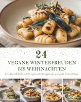 24 Vegane Winterfreuden bis Weihnachten: Ein veganer Adventskalender zum Kochen – 24 herzerwärmende Rezepte für eine besinnliche, weihnachtliche Winterzeit (German Edition) B0H7XM5GRL Book Cover