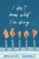 I Don't Know What I'm Doing 1735629405 Book Cover