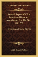 Annual Report Of The American Historical Association For The Year 1901 V2: Georgia And State Rights 0548303908 Book Cover