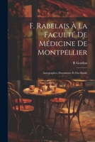 F. Rabelais À La Faculté De Médicine De Montpellier: Autographes, Documents Et Fac-Simile 1021620211 Book Cover