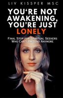 You're Not Awakening, You're Just Lonely: Final Stop for Spiritual Seekers Who Can’t Pretend Anymore B0F2T6HVGQ Book Cover
