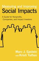 Measuring and Improving Social Impacts: A Guide for Nonprofits, Companies, and Impact Investors 1609949773 Book Cover