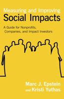 Measuring and Improving Social Impacts: A Guide for Nonprofits, Companies, and Impact Investors 1626562741 Book Cover