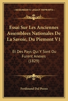 Essai Sur Les Anciennes Assemblees Nationales De La Savoie, Du Piemont V1: Et Des Pays Qui Y Sont Ou Furent Anexes (1829) 1120471206 Book Cover