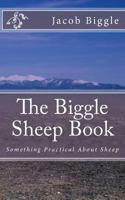 The Biggle Sheep Book: Something Practical About Sheep 1983924156 Book Cover