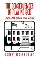 The Consequences of Playing God: Tales from Lingor High School 1479723363 Book Cover