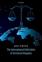 The International Arbitration of Territorial Disputes 0198870205 Book Cover