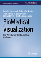 BioMedical Visualization: Past Work, Current Trends, and Open Challenges (Synthesis Lectures on Visualization) 3031667883 Book Cover