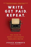 Write. Get Paid. Repeat.: The Guide to Being a Successful Freelance Writer 1974337049 Book Cover