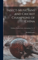 Insect-musicians and Cricket Champions of China; Fieldiana, Popular Series, Anthropology, no. 22 1013797280 Book Cover