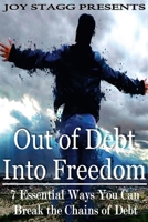 Out of Debt, Into Freedom: 7 Essential Ways You Can Break the Chains of Debt 1387269518 Book Cover