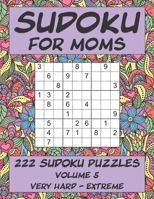 Sudoku for Moms - 222 Sudoku Puzzles - Volume 5: Very Hard - extreme B087SLMTF9 Book Cover