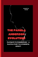 THE PAMELA ANDERSON EVOLUTION: Playmate to Powerhouse – A Playful Start to a Powerful Legacy B0CTTSTRJ9 Book Cover