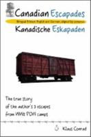 Canadian Escapades-- Kanadische Eskapaden: The True Story of the Author's 3 Escapes from Ww2 POW Camps 098432710X Book Cover