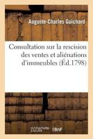 Consultation Sur La Rescision Des Ventes Et Alia(c)Nations D'Immeubles, Faites Sous Le Ra(c)Gime: Du Papier-Monnaie 2013345887 Book Cover