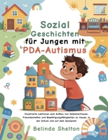 Sozialgeschichten für Jungen mit PDA-Autismus: Illustrierte Lektionen zum Aufbau von Selbstvertrauen, Freundschaften und Bewältigungsfähigkeiten zu Hause, in der Schule und auf dem Spielplatz B0FTDX5TQ7 Book Cover